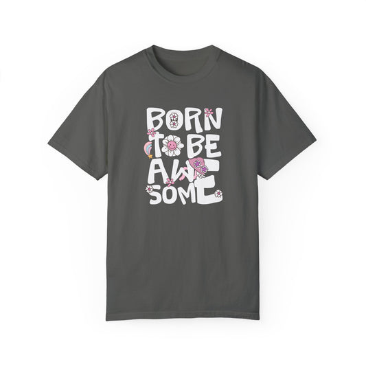 Born to Be Awesome - Unisex Garment-Dyed Comfort Colors T-shirt